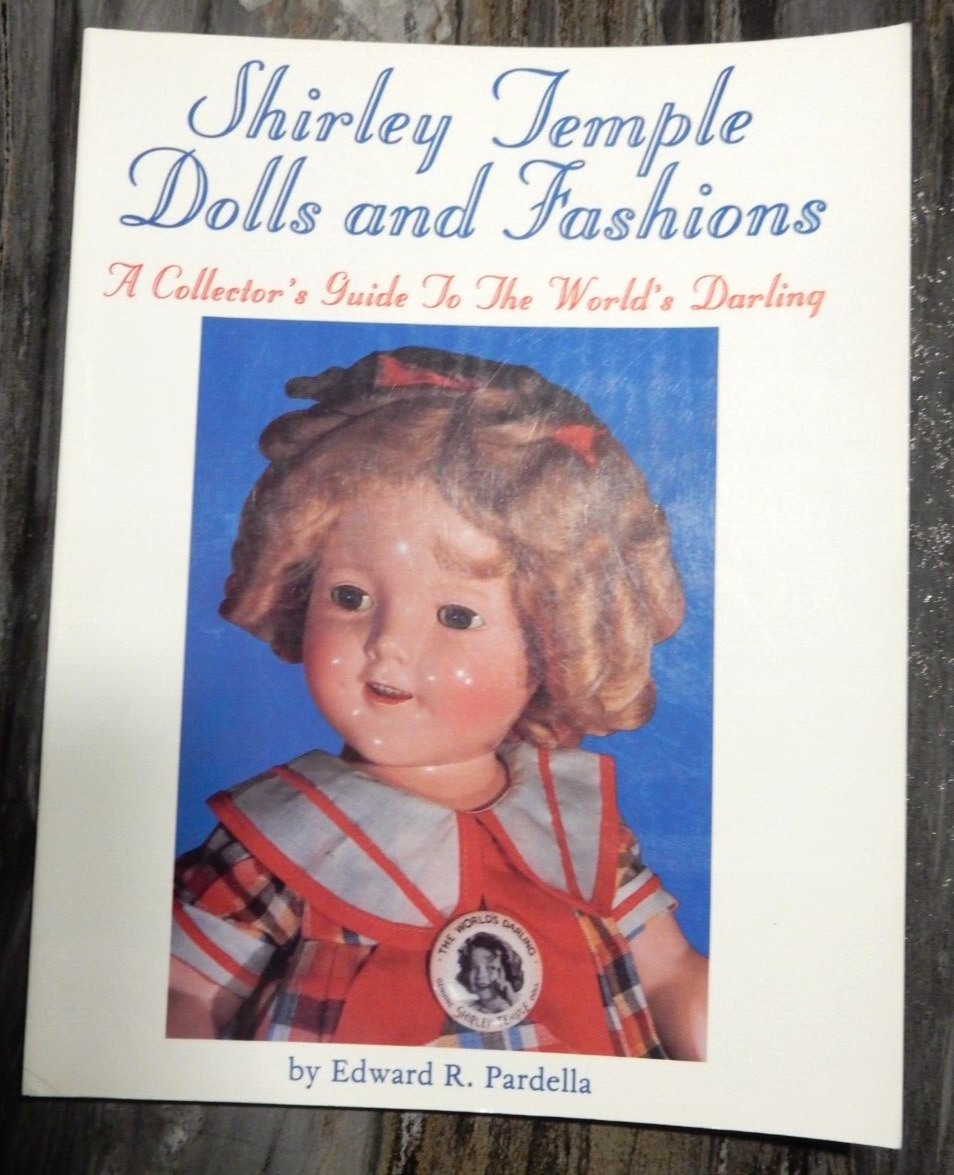 Shirley Temple Dolls And Fashions Collector's Guide Edward R. Pardella Book